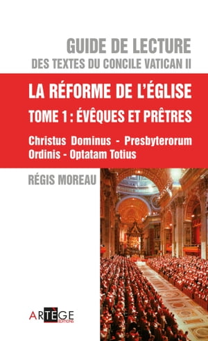 Guide de lecture des textes du concile Vatican II, la r?forme de l'Eglise - Tome 1 ?v?ques et Pr?tres