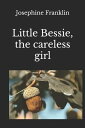 Little Bessie the Careless Girl or, Squirrels, Nuts, and Water-Cresses【電子書籍】[ Jo...