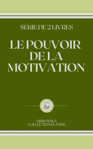 LE POUVOIR DE LA MOTIVATION S?RIE DE 2 LIVRES【電子書籍】[ LIBROTEKA ]