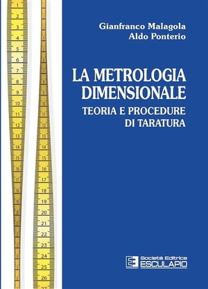 La metrologia dimensionale. Teoria e procedure di taratura