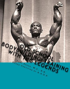 Old School Bodybuilding: Training With the Legends