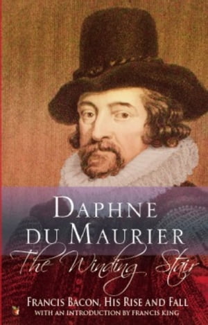 The Winding Stair Francis Bacon, His Rise and Fall【電子書籍】 Daphne Du Maurier
