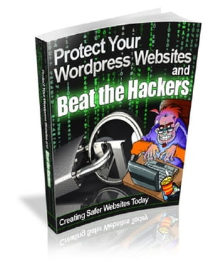 Protect Your Wordpress Websites and Beat the Hackers