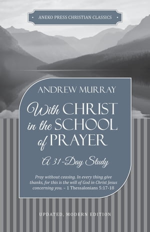 With Christ in the School of Prayer: A 31-Day Study