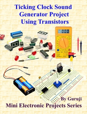 Ticking Clock Sound Generator Project Using Transistors