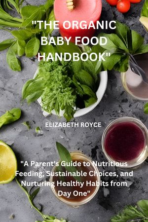 "THE ORGANIC BABY FOOD HANDBOOK"