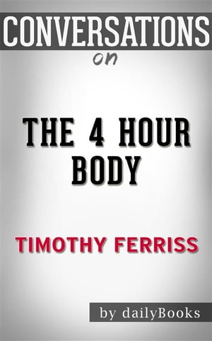 The 4 Hour Body: by Timothy Ferriss | Conversation Starters