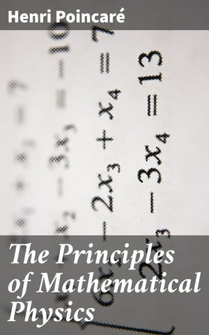 The Principles of Mathematical Physics【電子書籍】 Henri Poincar