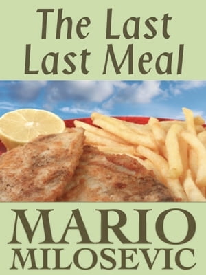 The Last Last Meal【電子書籍】[ Mario Milosevic ]