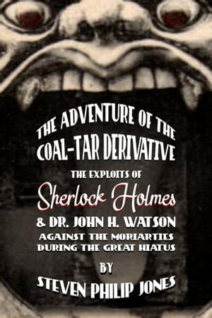 The Adventure of the Coal-Tar Derivative The Exploits of Sherlock Holmes and Dr. John H. Watson against the Moriarties during the Great Hiatus