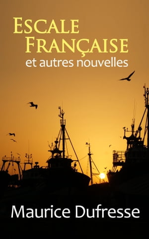 Escale fran?aise et autres nouvelles【電子書籍】[ Maurice Dufresse ]