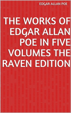 THE WORKS OF EDGAR ALLAN POE IN FIVE VOLUMES The Raven Edition