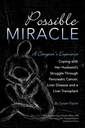 Possible Miracle A Caregiver's Experience Coping with Her Husband's Struggle Through Pancreatic ..