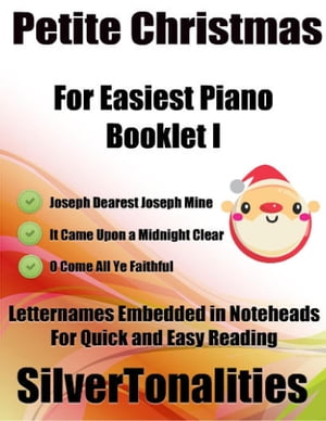 Petite Christmas Booklet I - For Beginner and Novice Pianists Joseph Dearest Joseph Mine It Came Upon a Midnight Clear O Come All Ye Faithful Letter Names Embedded In Noteheads for Quick and Easy Reading