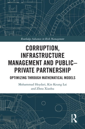 Corruption, Infrastructure Management and Public Private Partnership Optimizing through Mathematical Models【電子書籍】 Mohammad Heydari