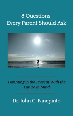 8 Questions Every Parent Should Ask Parenting in the Present with the Future in ...