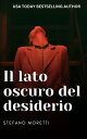 Il lato oscuro del desiderio Una rosa inglese nell 039 ombra degli ordini paterni lussuosi【電子書籍】 STEFANO MORETTI