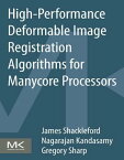 High Performance Deformable Image Registration Algorithms for Manycore Processors【電子書籍】[ James Shackleford ]