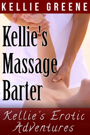 Kellie's Massage Barter Kellie's Erotic Adventur