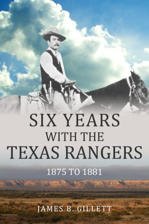 Six Years With the Texas Rangers: 1875-1881【