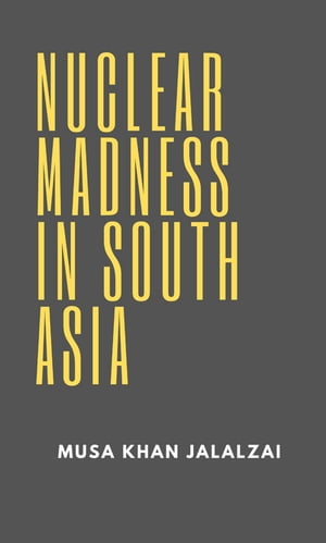 Nuclear Madness in South Asia