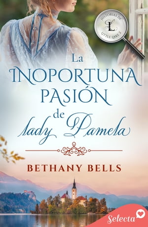 La inoportuna pasión de lady Pamela (Historias de Little Lake 2)