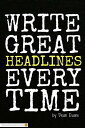 Write Great Headlines Every Time【電子書籍