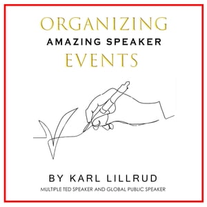 Organizing Amazing Speaker Events【電子書籍】[ Karl Lillrud ]