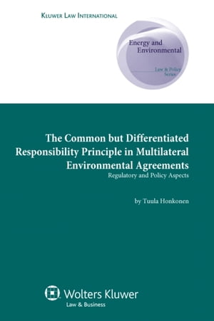 Common but Differentiated Responsibility Principle in Multilateral Environmental Agreements Regulatory and Policy Aspects