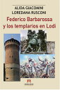 Federico Barbaroosa y los templarios en Lodi【電子書籍】[ Alida Giacomini ]