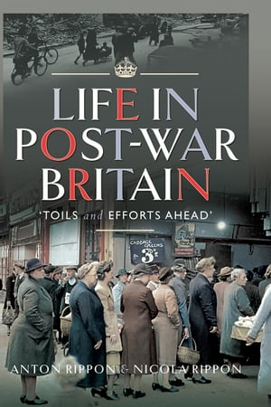 Life in Post-War Britain “Toils and Efforts Ahead”
