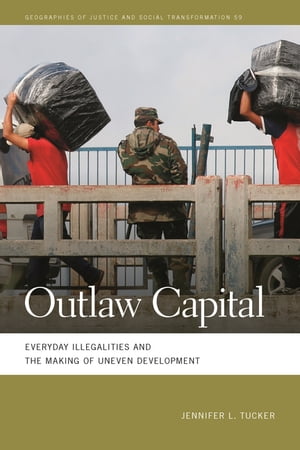 Outlaw Capital Everyday Illegalities and the Making of Uneven Development