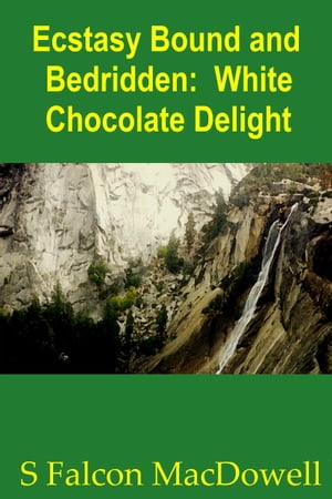 Ecstasy Bound and Bedridden: White Chocolate Delight【電子書籍】[ S Falcon MacDowell ]