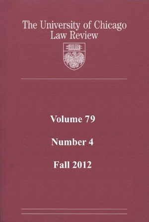 University of Chicago Law Review: Volume 79, Number 4 - Fall 2012