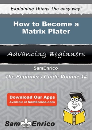 How to Become a Matrix Plater How to Become a Matrix PlaterŻҽҡ[ Josiah Kurtz ]