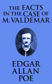 Facts in the Case of M. Valdemar, The The