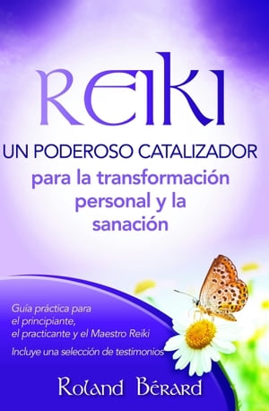 REIKI: Un poderoso catalizador para la transformaci?n personal y sanaci?n【電子書籍】[ Roland B?rard ]