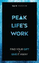 Peak Life's Work Find Your Gift and Give It Away【電子書籍】[ Said Hasyim ]
