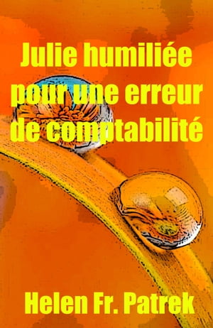 Julie humili?e pour une erreur de comptabilit? Histoire ?rotique et sexe consensuel, sauvage, non censur?, interdit, dur, explicite, de perversion f?minine, soumission consensuelle et domination, fantasme ?rotique, jeux ?rotiques.