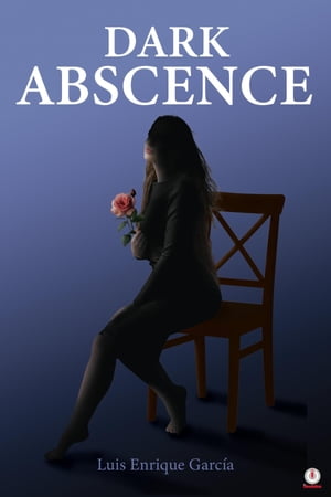 Dark Absence【電子書籍】[ Luis Enrique Garc?a ]