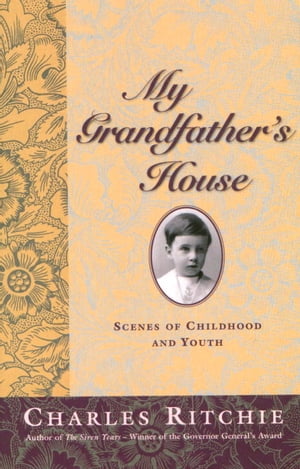 My Grandfather's House【電子書籍】[ Charles Ritchie ]