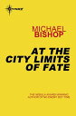 At the City Limits of Fate【電子書籍】 Michael Bishop