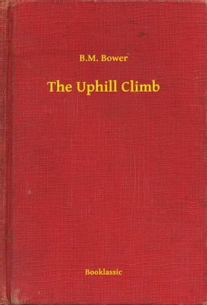 The Uphill ClimbŻҽҡ[ B.M. Bower ]