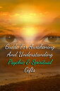 Guide For Awakening and Understanding Psychic & Spiritual Gifts【電子書籍】[ Holly Joy...