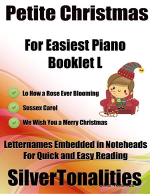 Petite Christmas Booklet L - For Beginner and Novice Pianists Lo How a Rose Ever Blooming Sussex Carol We Wish You a Merry Christmas Letter Names Embedded In Noteheads for Quick and Easy Reading