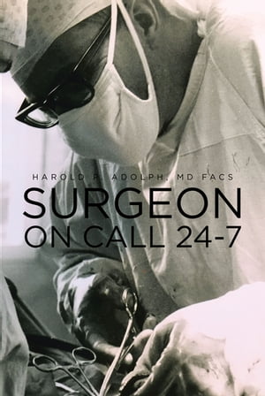 Surgeon On Call 24-7Żҽҡ[ Harold P Adolph MD FACS ]