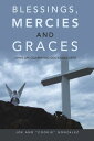 Blessings, Mercies and Graces Living Life Celebrating God’s Daily Gifts【電子書籍】[ J...