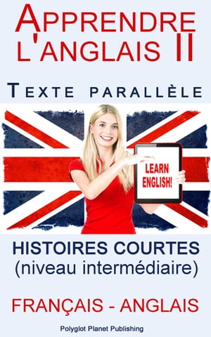 Apprendre l'anglais II - Texte parall?le - Histoires courtes (Fran?ais - Anglais) niveau interm?diaire