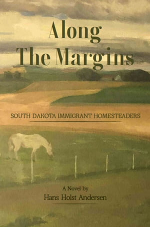 Along The Margins South Dakota Immigrant Homeste