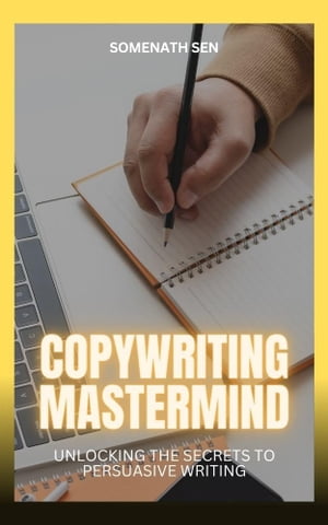 Copywriting Mastermind: Unlocking the Secrets to Persuasive Writing